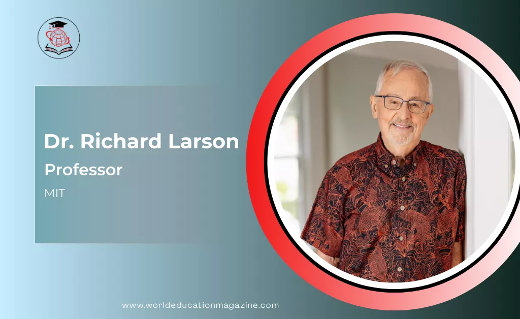 Dr. Richard Larson: Transforming Global Education Through Systems Thinking and Human-Centered Innovation